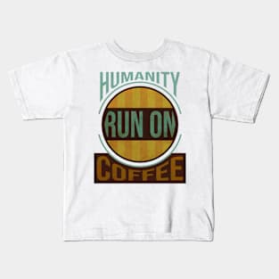 hUMANITY RUN ON COFFEE Kids T-Shirt